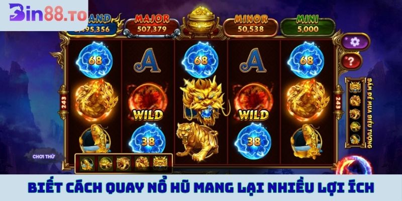 Biết cách quay nổ hũ mang lại nhiều lợi ích cho người chơi