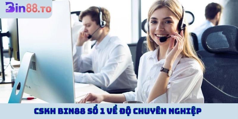 CSKH Bin88 số 1 về độ chuyên nghiệp