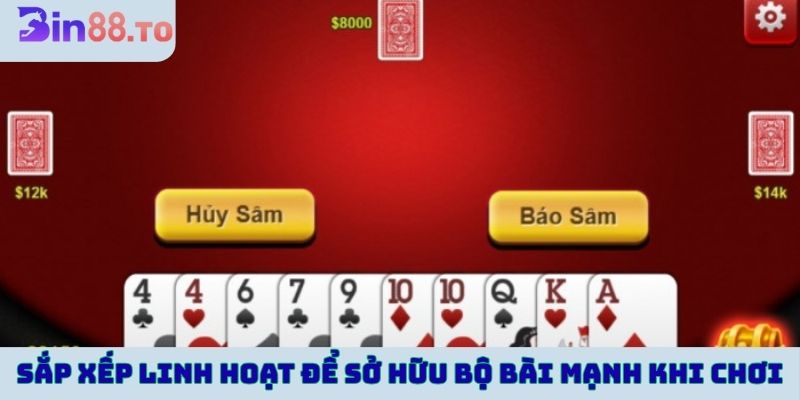 Sắp xếp bài linh hoạt để sở hữu bộ bài mạnh khi chơi sâm lốc