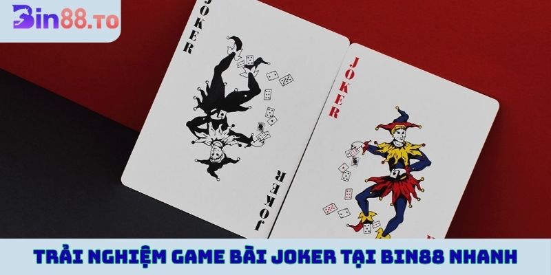 Trải nghiệm game bài joker tại Bin88 nhanh chóng