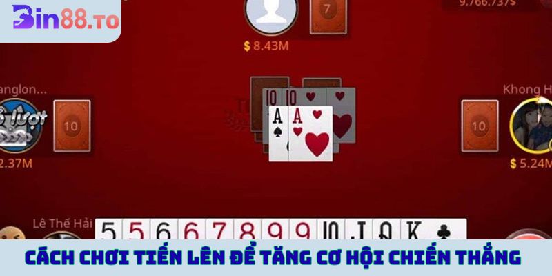 Cách chơi tiến lên để tăng cơ hội chiến thắng cho người chơi