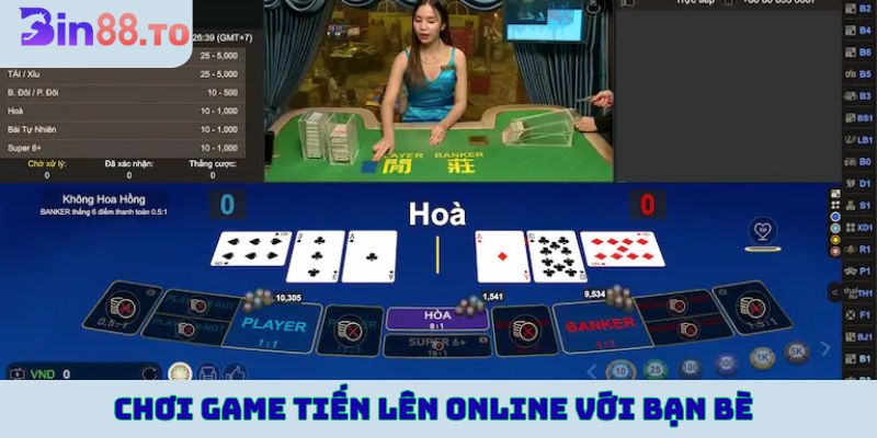 Chơi game tiến lên online với bạn bè